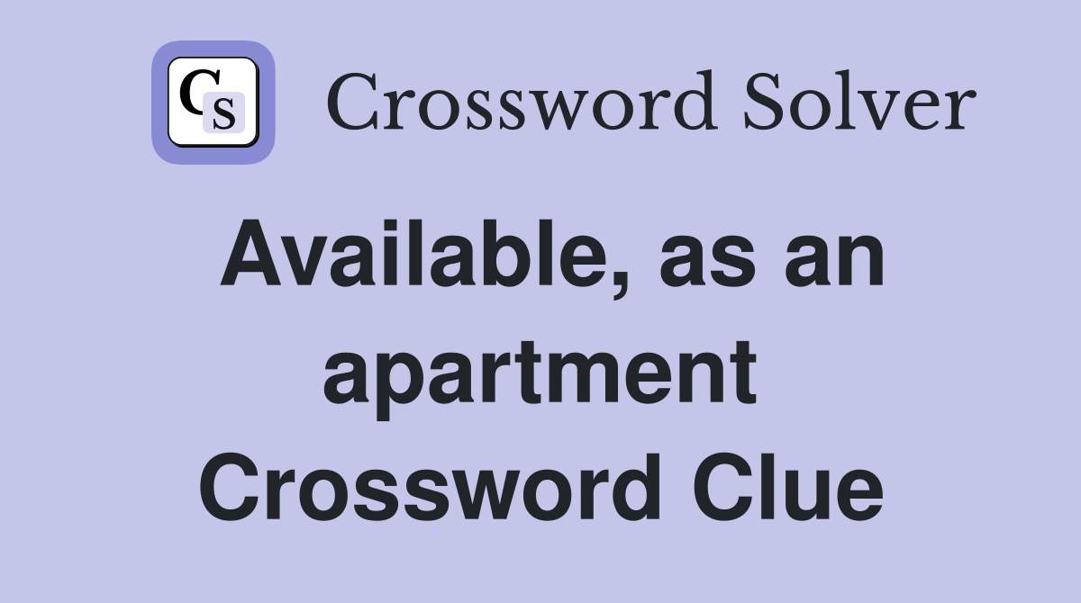 Available, as an apartment Crossword Clue Answers Crossword Solver